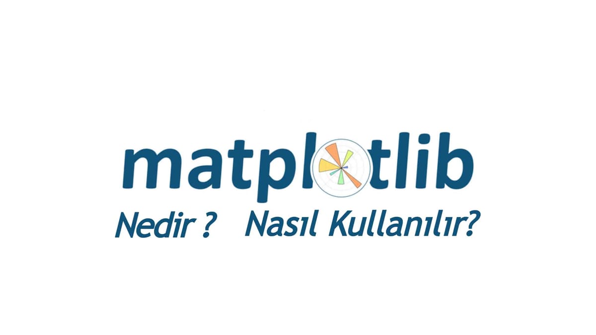 Matplotlib Kütüphanesi Nedir? Nasıl Kullanılır?