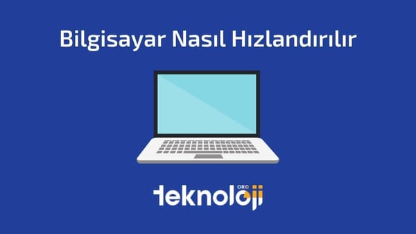 Bilgisayar Nasıl Hızlandırılır