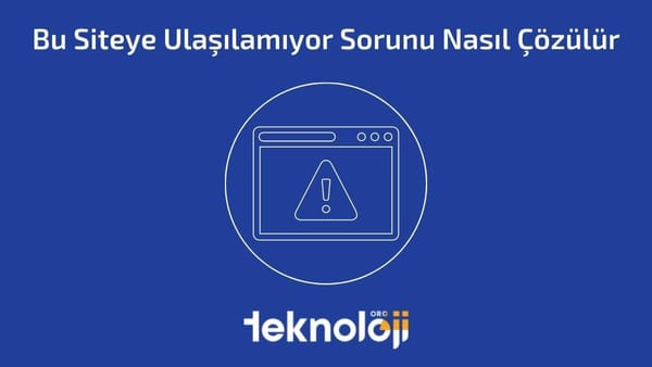 Bu Siteye Ulaşılamıyor Sorunu Nasıl Çözülür