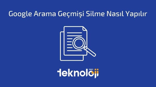 Google Arama Geçmişi Silme Nasıl Yapılır