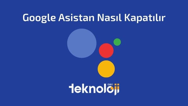 Google Asistan Nasıl Kapatılır